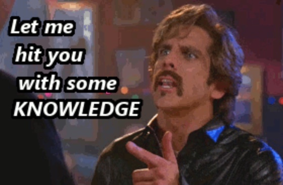 Let me hit you with some KNOWLEDGE